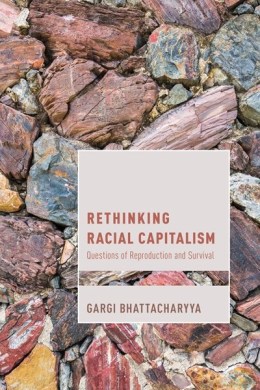 Gargi Bhattacharyya Rethinking Racial Capitalism