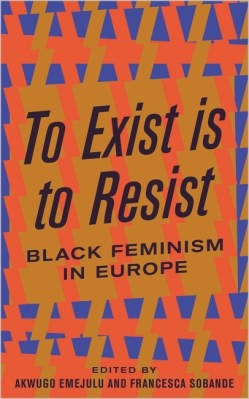 To Exist is to Resist Black Feminism in Europe