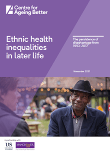 Centre for Ageing Better Ethnic Health Inequalities in Later Life